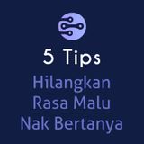 5 Tips Hilangkan Rasa Malu Nak Bertanya