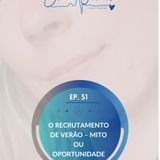 EP 51: O Recrutamento de Verão – Mito ou oportunidade de ouro?