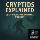 Cryptids Explained: What Are Cryptid Creatures? | Deep Woods Paranormal Podcast