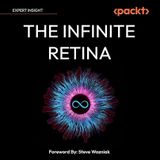 The Infinite Retina: Navigate Spatial Computing, Augmented and Mixed Reality, and the next tech revolution