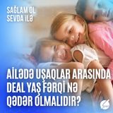 Ailədə uşaqlar arasında ideal yaş fərqi nə qədər olmalıdır?