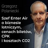 Biznes lotniczy od kuchni. Ceny biletów, sens budowy CPK, koszty CO2 – Grzegorz Polaniecki, Enter Air | Procent Składany