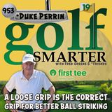 A Loose Grip Is The Correct Grip for Better Ball Striking with Duke Perrin