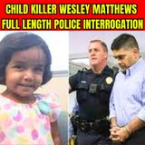 Child Killer Wesley Matthews Full Length Police Interrogation
