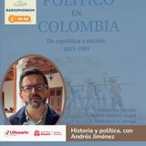 Historia y politica en Colombia con Andrés Jímenez