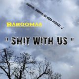 Baboomaa " Shit with Us " ✓