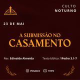 A Submissão no Casamento (1Pedro 3.1-7) - Rev Edinaldo Almeida