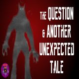 The Question and Another Unexpected Tale | Podcast