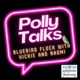 Polly Talks... Bluebird with Vickie and Naomi