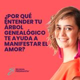 EPISODIO 86-Por qué entender tu árbol genealógico te ayuda a manifestar el amor