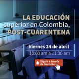 La educación superior en Colombia - Post cuarentena