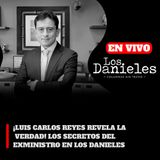 ¡LUIS CARLOS REYES REVELA LA VERDAD! LOS SECRETOS DEL EXMINISTRO EN LOS DANIELES