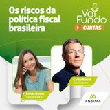 Curtas #1 - Os riscos da política fiscal brasileira
