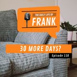 Episode 110 - 30 More Days?