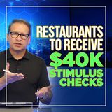 165. $40,000 Stimulus Checks For Restaurants? | $28.6 Billion Restaurant Stimulus