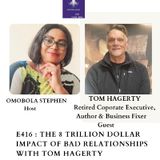 E416: The 8 Trillion Dollar Impact Of Bad Relationships With Tom Hagerty