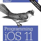 Programming iOS 11: Dive Deep into Views, View Controllers, and Frameworks