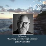 Episode 147: John Van Sloten- Knowing God Through Creation