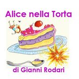 Alice nella Torta - Le Favolette di Alice di Gianni Rodari