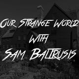 Our Strange World with Sam Baltrusis