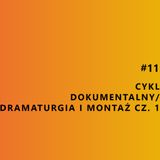 Cykl dokumentalny/Dramaturgia i montaż cz. 1