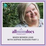 When Women Lead with Sophie Hudson PART 2