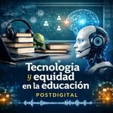 Tecnología y equidad en la educación postdigital