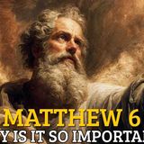 Why Is Matthew 6 the Most Important Chapter in the Bible