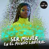 T3. E14. Ser mujer en el mundo laboral