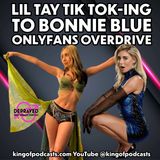 Lil Tay: Tik Tok-ing to OnlyFans Bonnie Blue Overdrive