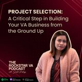 #48 Project Selection: A Critical Step in Building Your VA Business from the Ground Up