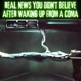 Real News You Didn't Believe After Waking up From a Coma