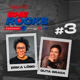 She Rocks - Ep3: Guta Braga e Erika Lôbo