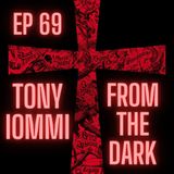 EP 69 Tony Iommi -- From The Dark