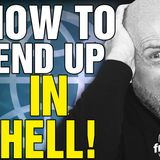 6473 How to End Up in HELL! Listener Questions