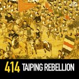 414 - The Taiping Rebellion: The Craziest, Bloodiest Civil War Ever
