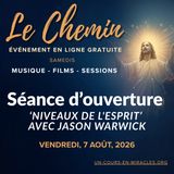 « Le Chemin » - Session d'ouverture - « Avant la Chute, JE SUIS » - Niveaux de l'Esprit avec Jason Warwick