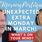 That Unexpected EXTRA Monday in March on Good Morning Portugal!