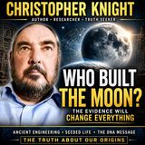 Who Created the Moon? Ancient Engineering, DNA & the Origin of Life with Christopher Knight