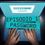 S1 E1 Password - Come creare e gestire password sicure
