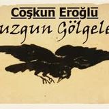 Kuzgun Gölgeleri  Coşkun EROĞLU sesli öykü