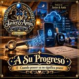 A Su Progreso - 12 - Cuando poseer ya no significa poseer
