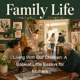 Living With Our Children A Book of Little Essays for Mothers - Clara Dillingham Pierson