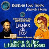 LAUDES DE HOY VIERNES 31 DE JULIO 2026. CAMINO NEOCATECUMENAL. LITURGIA DE LAS HORAS. MEMORIA SAN IGNACIO DE LOYOLA, PRESBITERO.