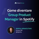 Da Product Manager a PM Lead - con Maria Arnaoutaki Group Product Manager @Spotify [ENG