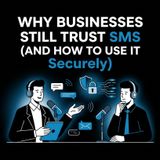 Why Businesses Still Trust SMS (And How to Use It Securely)