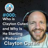 #000: SOLO - Who is Clayton Cuteri and Why Is He Starting a Podcast? | Ep 1