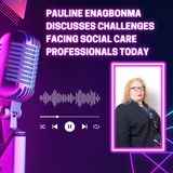Pauline Enagbonma Discusses Challenges Facing Social Care Professionals Today