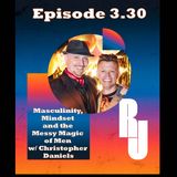 Masculinity, Mindset & the Messy Magic of Men w/ Christopher Daniels Part 2