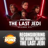 Reconsidering The Sequel Trilogy: The Las Jedi (Season 7 Episode 18)